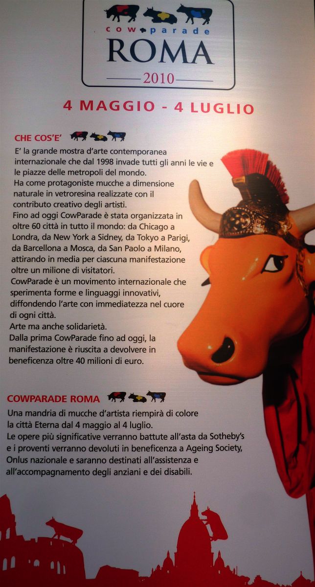 cow parade roma 2010 - mostra di arte contemporanea internazionale organizzata in  più di 60 città in tutto il mondo, che ha come protagoniste mucche a dimensione naturale in vetroresina;
le opere più significative verranno battute all'asta ed i proventi andranno in beneficenza.